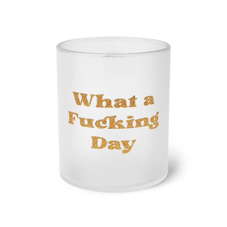 What a Fucking Day Frosted Glass Mug