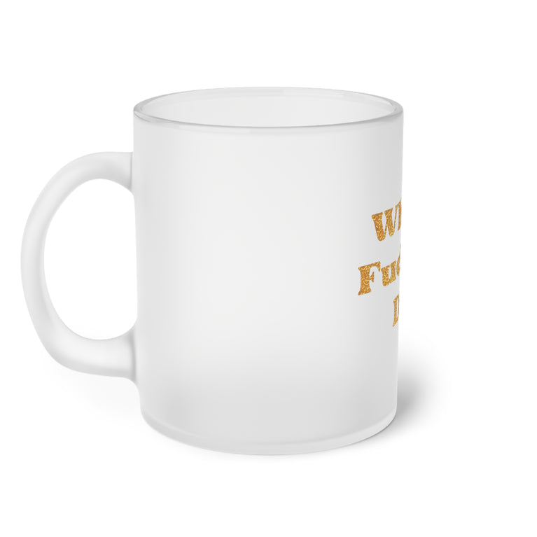 What a Fucking Day Frosted Glass Mug